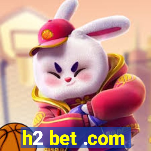 h2 bet .com